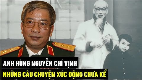 Anh Hùng Nguyễn Chí Vịnh - Những Câu Chuyện Xúc Động Chưa Kể