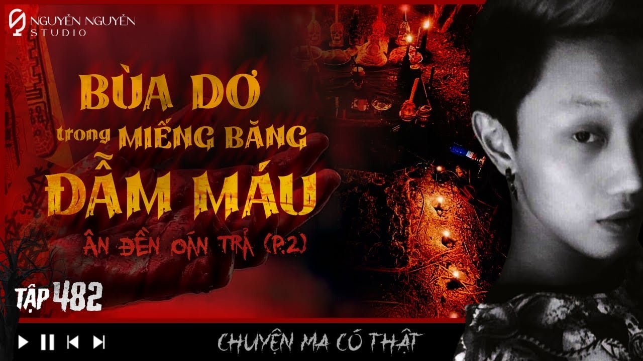 TẬP 482: ÂN ĐỀN OÁN TRẢ (P2) - BÙA DƠ TRONG MIẾNG BĂNG ĐẪM MÁU || chuyện yểm bùa ở An Giang