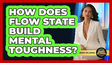 How Does Flow State Build Mental Toughness? - College Dropout Millionaire