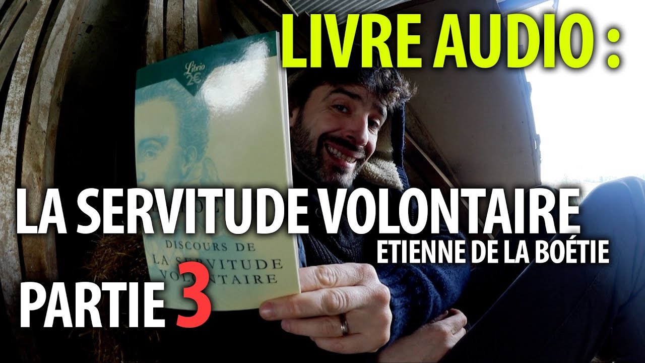 La Servitude Volontaire Partie 3 La Boétie YouTube La Servitude Volontaire Partie 3 La Boétie YouTube