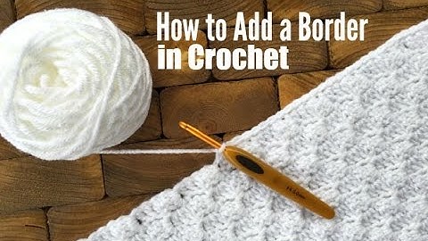 How to Add a Border in Crochet (for single crochet, double crochet and C2C)
