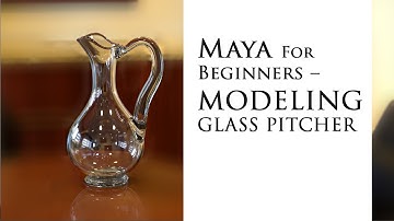 Maya for Beginners - Modeling a Glass Pitcher | Learn Maya