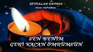 SEN BENİM GERİ KALAN ÖMRÜMSÜN - SEYFULLAH KAYMAN