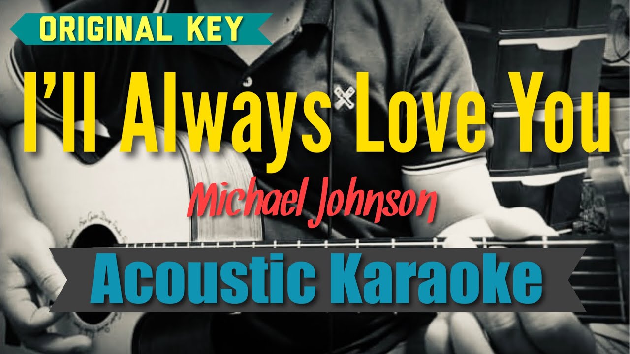 I’ll Always Love You- Michael Johnson (Acoustic Karaoke) I’ll Always Love You- Michael Johnson (Acoustic Karaoke)