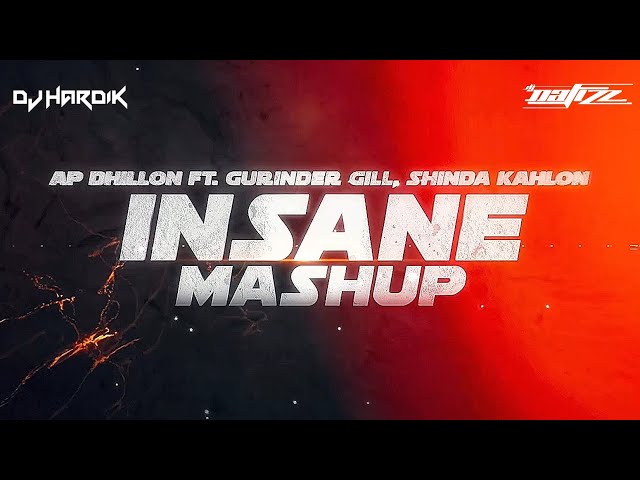 Insane - Mashup | DJ NAFIZZ x DJ HARDIK | AP Dhillon | Shinda Kahlon | Gurinder Gill class=