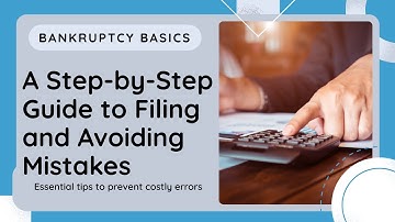 Bankruptcy Basics: Step-by-Step Guide to Filing & Avoiding Mistakes