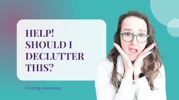 3 Questions to Ask Yourself When Decluttering