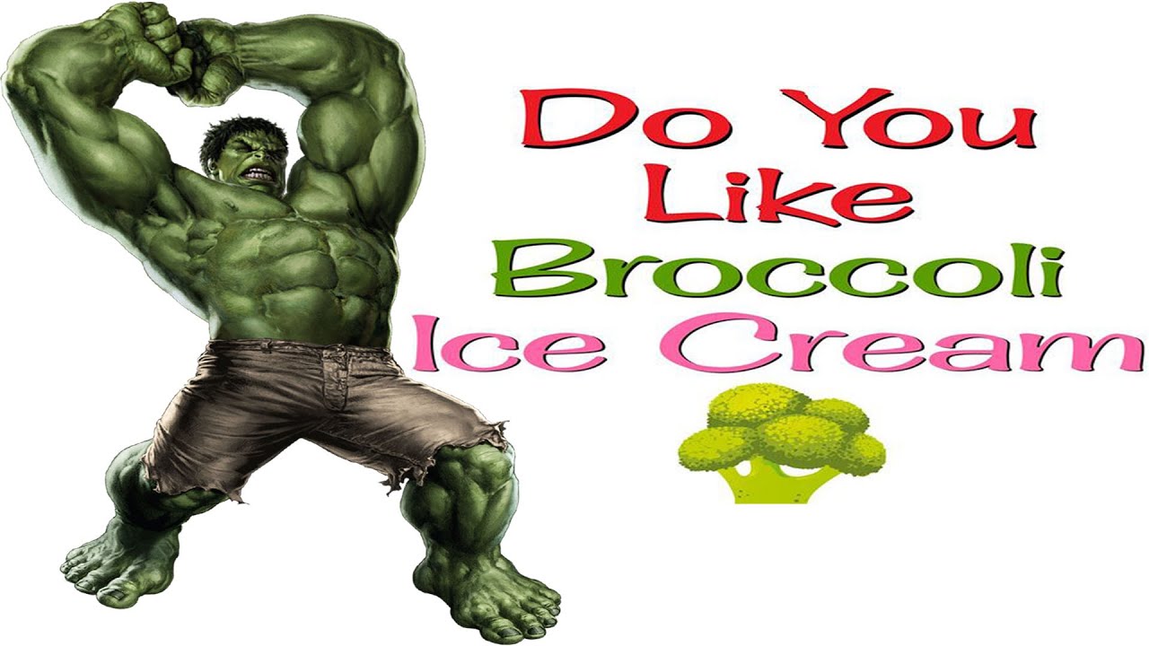 Hulk Do You Like Broccoli Ice Cream Rhymes For Kids Do You Like hulk-do-you-like-broccoli-ice-cream-rhymes-for-kids-do-you-like