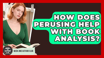 How Does Perusing Help With Book Analysis? | Book and Author Club News