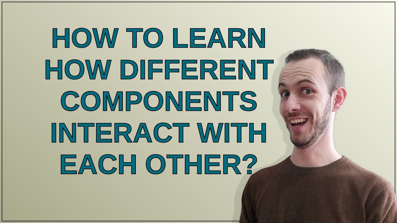 Electronics: How to learn how different components interact with each ...