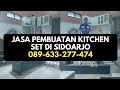 Jasa Pembuatan Kitchen Set Dapur di Sidoarjo - WA 089-633-277-474