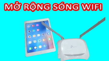 Mở Rộng Sóng Wifi Với TPLink 840 Thành Công 100%