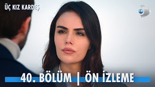 Üç Kız Kardeş 40. Bölüm Ön İzleme