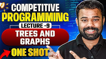 Lecture 9 : Trees and Graphs in One Shot of Competitive Programming | Competitive Programming