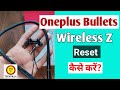 Oneplus Bullets Wireless Z Ko reset kaise kare