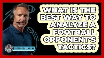 What Is The Best Way To Analyze A Football Opponent