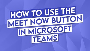 How to Use the Meet Now Button in Microsoft Teams