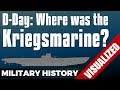 D-Day: Where was the Kriegsmarine? - Normandy Landings (Neptune / Overlord)