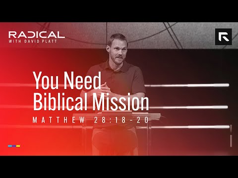 You Need Biblical Mission || David Platt