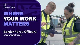 Where Your Work Matters Border Force Officers, International Trade