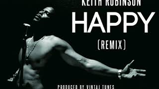 KEITH ROBINSON - "HAPPY" (VINTAJ TUNES REMIX) #KeithRobinson #ScenesandSongs #VintajTunes
