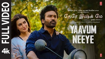 Full Video: Yaavum Neeye | Tere Ishk Mein | Dhanush | Kriti S | AR Rahman | Aanand L Rai | Bhushan K
