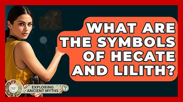 What Are The Symbols Of Hecate And Lilith? - Exploring Ancient Myths
