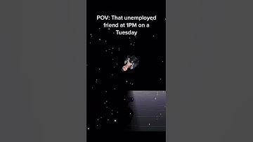 Thumbnail of POV: That unemployed friend at 1PM on a Tuesday