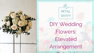 DIY Wedding Flowers  Elevated Arrangement with Petal Savvy : Tall Centerpiece Tutorial