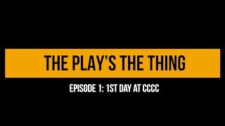 The Play's the Thing: Episode 1 - First Day at CCCC