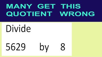 Divide     5629      by     8  many  get  this  quotient   wrong