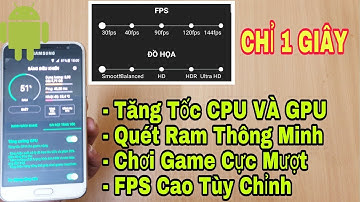 Cách Tối Ưu Hóa Phần Cứng Tăng Tốc CPU, RAM Điện Thoại Android Chơi Game Mượt Phù Hợp Mọi Dòng Máy