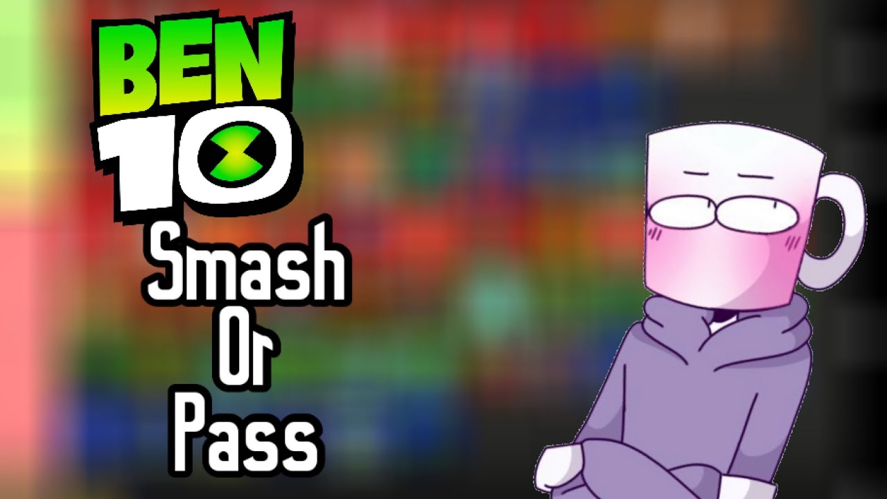Ben 10 smash or pass
