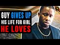 Guy Gives Up His life For Girl He Loves, He Instantly Regrets It.