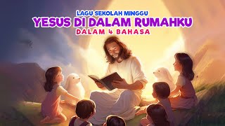 Lagu Sekolah Minggu - Yesus di dalam rumahku (dalam 4 bahasa)