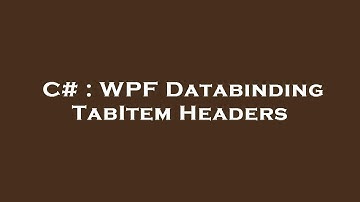 C# : WPF Databinding TabItem Headers
