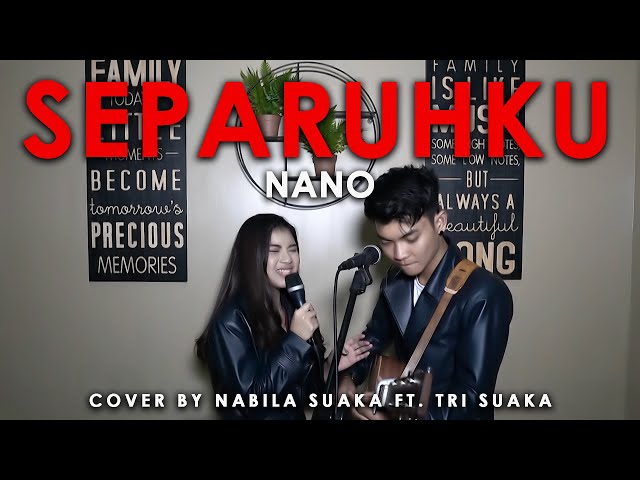 SEPARUHKU - NANO (LIRIK) COVER BY NABILA SUAKA FT. TRI SUAKA class=