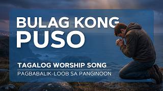 BULAG KONG PUSO with Lyrics - Original Tagalog Christian Song