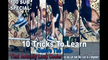 10 Tricks To Learn Before The OLLIE!!! (Cooler and easier than the OLLIE)