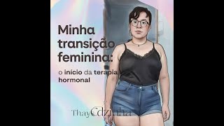 Minha Transição Feminina O Início Da Terapia Hormonal Thays Cdzinha