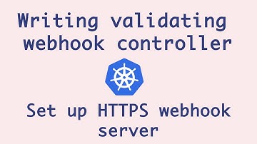 Writing Validating Webhook Controller From Scratch - 1 | Validating Webhook Kubernetes