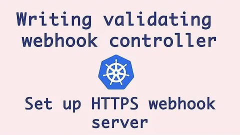 Writing Validating Webhook Controller From Scratch - 1 | Validating Webhook Kubernetes