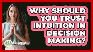Why Should You Trust Intuition In Decision Making? - Spiritual Universe Unlocked