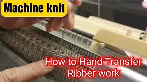 how to hand transfer machine knitted 2x1 rib from ribber to main bed