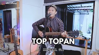 TOP TOPAN - MIQBAL GA SIHO LIVE ACOUSTIC COVER