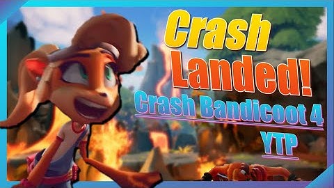 Crash Landed! (Crash Bandicoot 4 YTP)