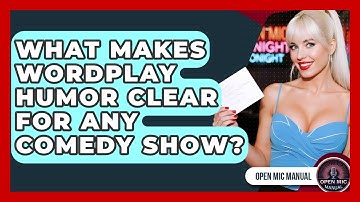 What Makes Wordplay Humor Clear For Any Comedy Show? - Open Mic Manual