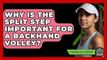 Why Is The Split Step Important For A Backhand Volley? - The Racket Xpert