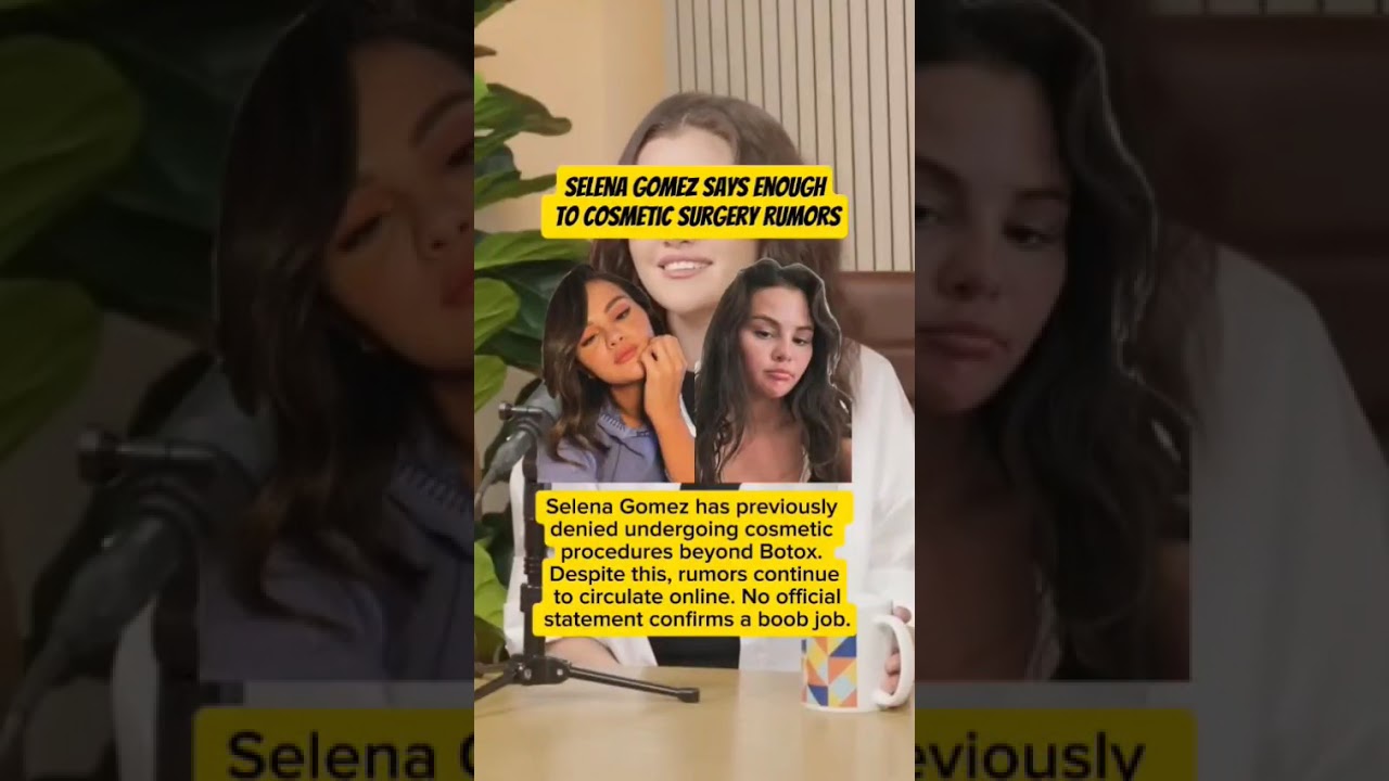 Selena Gomez Says Enough to Cosmetic Surgery Rumors