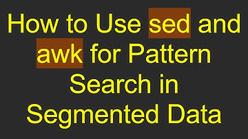 How to Use sed and awk for Pattern Search in Segmented Data